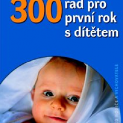 Helena Chvátalová -  300 rad pro první rok s dítětem