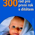 Helena Chvátalová -  300 rad pro první rok s dítětem