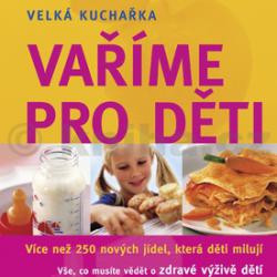 Vaříme pro děti - Více než 250 nových jídel, která děti milují