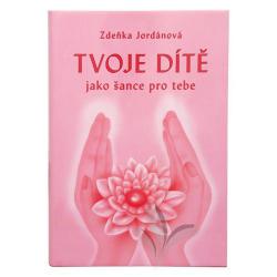 Zdeňka Jordánová - Tvoje dítě je jako šance pro tebe